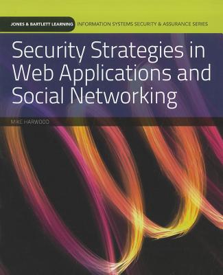 Security Strategies in Web Applications and Social Networking - Harwood, Mike