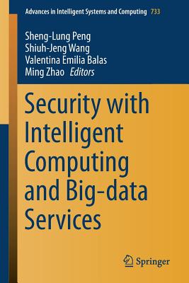 Security with Intelligent Computing and Big-Data Services - Peng, Sheng-Lung (Editor), and Wang, Shiuh-Jeng (Editor), and Balas, Valentina Emilia (Editor)