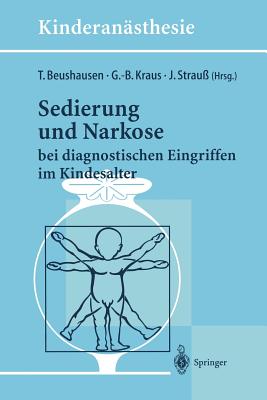 Sedierung Und Narkose: Bei Diagnostischen Eingriffen Im Kindesalter - Beushausen, T (Editor), and Kraus, G -B (Editor), and Strau?, J (Editor)