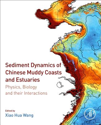 Sediment Dynamics of Chinese Muddy Coasts and Estuaries: Physics, Biology and their Interactions - Wang, Xiao Hua, PhD (Editor)