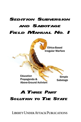 Sedition, Subversion, and Sabotage Field Manual No. 1: A Three Part Solution To The State - Stone, Ben