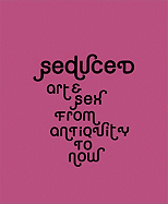 Seduced: Art & Sex from Antiquity to Now