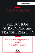 Seduction, Surrender, and Transformation: Emotional Engagement in the Analytic Process