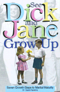 See Dick and Jane Grow Up: Seven Growth Steps to Marital Maturity