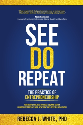 See Do Repeat: The Practice of Entrepreneurship - White, Rebecca