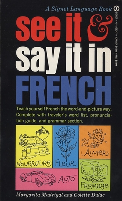 See It and Say It in French: A Beginner's Guide to Learning French the Word-and-Picture Way - Madrigal, Margarita, and Dulac, Colette