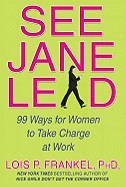 See Jane Lead: 99 Ways for Women to Take Charge at Work and in Life
