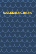 See-Meilen-Buch: Yacht- und Segellogbuch * Meilenbuch