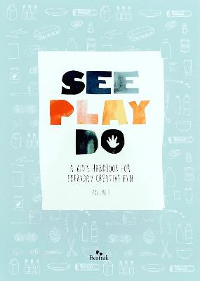 See Play Do - Cuckow, Louise, and Wiles, Siouxsie (Contributions by), and Farquhar, Nicola (Contributions by)