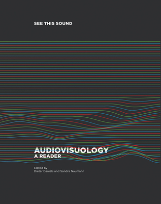 See This Sound: Audiovisuology. Compendium and Essays - Daniels, Dieter (Editor), and Naumann, Sandra (Editor), and Thoben, Jan (Editor)