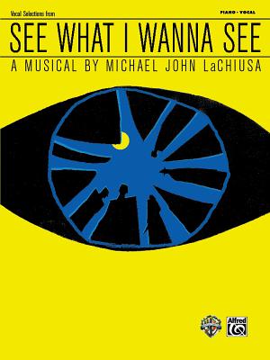 See What I Wanna See (Vocal Selections): Piano/Vocal - Lachiusa, Michael John (Composer)