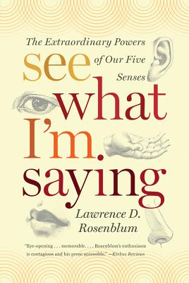 See What I'm Saying: The Extraordinary Powers of Our Five Senses - Rosenblum, Lawrence D