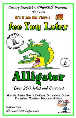 See You Later Alligator - Over 200 Jokes + Cartoons - Animals, Aliens, Sports, Holidays, Occupations, School, Computers, Monsters, Dinosaurs & More - in BLACK and WHITE: Comics, Jokes and Cartoons in Black and White - Northup, Desi