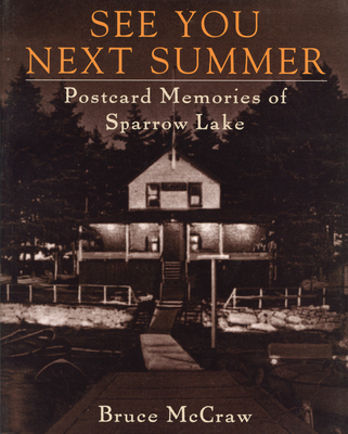 See You Next Summer: Postcard Memories of Sparrow Lake - McCraw, Bruce