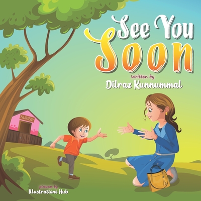 See You Soon: A Children's Book for Mothers and Toddlers dealing with Separation Anxiety - Singh, Aditi Wardhan (Editor), and Kunnummal, Dilraz