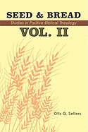 Seed & Bread Vol. II: Ninety Nine Additional Studies in Positive Biblical Theology