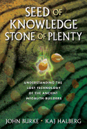 Seed of Knowledge, Stone of Plenty: Understanding the Lost Technology of the Ancient Megalith-Builders