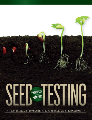 Seed Testing: Principles and Practices - Elias, Sabry G (Editor), and Copeland, L O (Editor), and McDonald, Miller B (Editor)