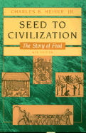 Seed to Civilization: The Story of Food - Heiser, Charles B