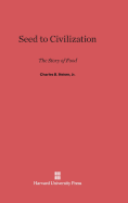 Seed to Civilization: The Story of Food - Heiser, Charles B, Jr.