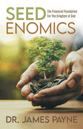 Seedenomics: The Financial Foundation For The Kingdom of God