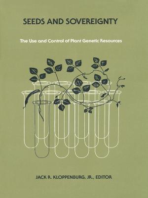 Seeds and Sovereignty: Debate Over the Use and Control of Plant Genetic Resources - Kloppenburg, Jack R (Editor)