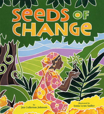 Seeds of Change: Planting a Path to Peace - Johnson, Jen Cullerton, and Sadler, Wellington D (Illustrator)