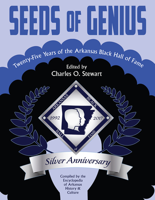 Seeds of Genius: Twenty-Five Years of the Arkansas Black Hall of Fame - Stewart, Charles O