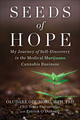 Seeds of Hope: My Journey of Self-Discovery in the Medical Cannabis Business - Odumosu, Oludare, Dr., and O'Donnell, Patrick