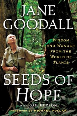 Seeds of Hope: Wisdom and Wonder from the World of Plants - Goodall, Jane, Dr., Ph.D., and Hudson, Gail