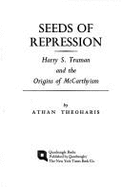 Seeds of Repression: Harry S. Truman and the Origins of McCarthyism - Theoharis, Athan