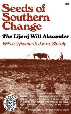 Seeds of Southern Change: The Life of Will Alexander - Dykeman, Wilma, and Stokely, James