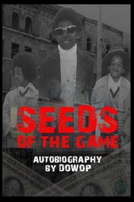 Seeds of the Game: Autobiography by Dowop - Jenkins, Dwayne