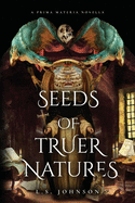 Seeds of Truer Natures: A Prima Materia Novella
