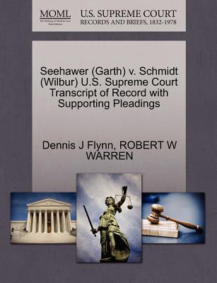 Seehawer (Garth) V. Schmidt (Wilbur) U.S. Supreme Court Transcript of Record with Supporting Pleadings - Flynn, Dennis J, and Warren, Robert W