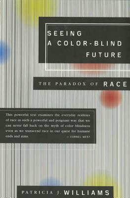 Seeing a Color-Blind Future: The Paradox of Race - Williams, Patricia J