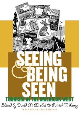 Seeing and Being Seen: Tourism in the American West - Wrobel, David (Editor), and Long, Patrick (Editor)