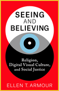 Seeing and Believing: Religion, Digital Visual Culture, and Social Justice