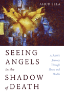 Seeing Angels in the Shadow of Death