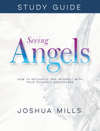 Seeing Angels Study Guide: How to Recognize and Interact with Your Heavenly Messengers