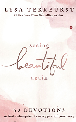 Seeing Beautiful Again: 50 Devotions to Find Redemption in Every Part of Your Story - TerKeurst, Lysa (Read by)