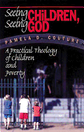 Seeing Children Seeing God: A Practical Theology of Children and Poverty