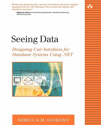 Seeing Data: Designing User Interfaces for Database Systems Using .Net - Riordan, Rebecca