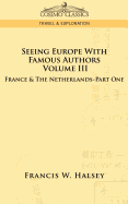 Seeing Europe with Famous Authors: Volume III - France & the Netherlands-Part One