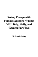 Seeing Europe with Famous Authors, Volume VIII: Italy, Sicily, and Greece; Part Two - Halsey, W Francis (Editor)