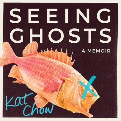 Seeing Ghosts: A Memoir - Chow, Kat (Read by)