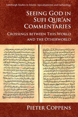 Seeing God in Sufi Qur'an Commentaries: Crossings Between This World and the Otherworld - Coppens, Pieter