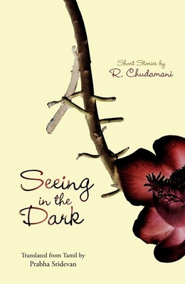 Seeing in the Dark: Short Stories by R. Chudamani - Chudamani, R., and Sridevan, Prabhar