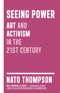 Seeing Power: Art and Activism in the Twenty-First Century