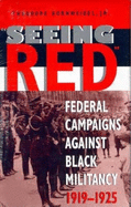 Seeing Red: Federal Campaigns Against Black Militancy, 1919-1925
